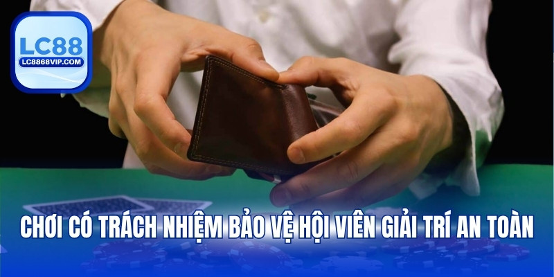 Chơi Có Trách Nhiệm – Nền Tảng Của Giải Trí Lành Mạnh LC88
