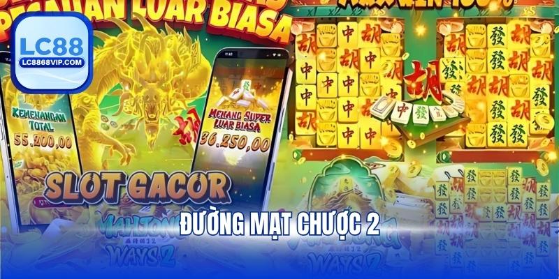 Đường Mạt Chược 2 – Thiên Đường Slot Kiếm Tiền Triệu Hấp Dẫn