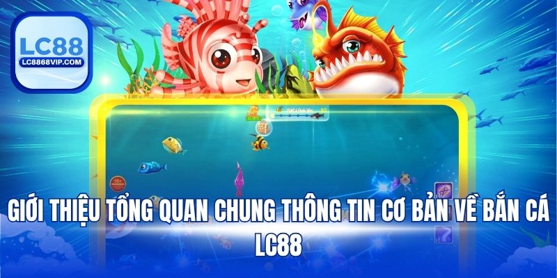 Bắn Cá H5 LC88 - Siêu Phẩm Game Đại Dương Hấp Dẫn 2026
