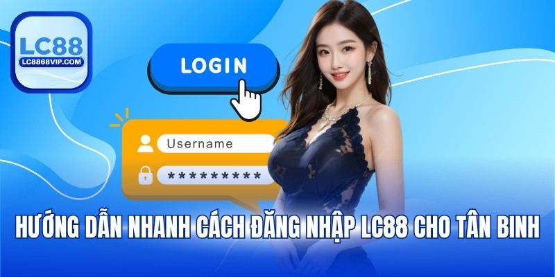 Đăng Nhập LC88 - Hướng Dẫn Truy Cập Nhanh Không Chặn