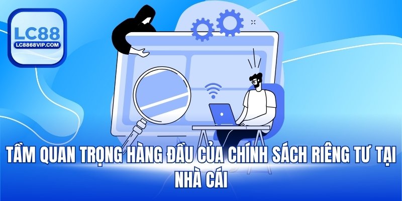 Quyền Riêng Tư – Nền Tảng Bảo Mật Vững Chắc Của LC88