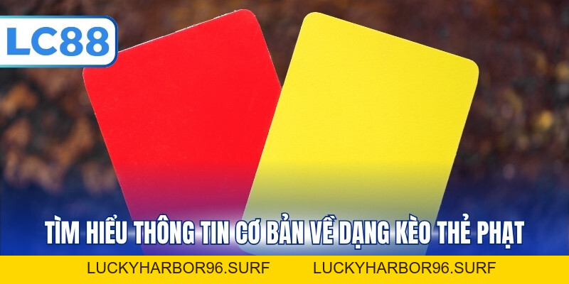Kèo Thẻ Phạt Và Kiến Thức Dành Cho Người Chơi Mới Tại LC88