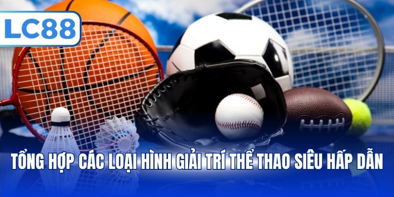 Thể Thao LC88 – Top 1 Lựa Chọn Uy Tín, Hấp Dẫn Hàng Đầu